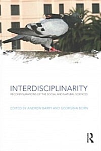 Interdisciplinarity : Reconfigurations of the Social and Natural Sciences (Paperback)