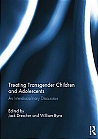 Treating Transgender Children and Adolescents : An Interdisciplinary Discussion (Paperback)