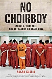 No Choirboy: Murder, Violence, and Teenagers on Death Row (Paperback)