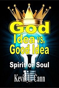 God Idea vs. Good Idea: Spirit or Soul (Paperback)