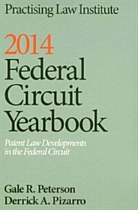 2014 Federal Circuit Yearbook: Patent Law Developments in the Federal Circuit (Paperback)