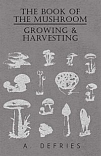 The Book of the Mushroom - Growing & Harvesting (Paperback)