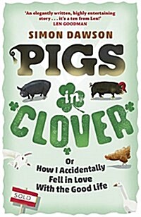 Pigs in Clover : Or How I Accidentally Fell in Love with the Good Life (Paperback)