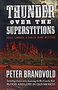 Thunder Over the Superstitions: Featuring Gideon Hawk, with a Bonus Story Featuring the Rio Concho Kid, Blood and Lust in Old Mexico (Hardcover)