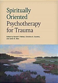 Spiritually Oriented Psychotherapy for Trauma (Hardcover, 1st)