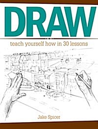Draw: Teach Yourself How in 30 Lessons (Paperback)