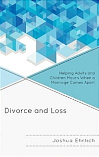 Divorce and Loss: Helping Adults and Children Mourn When a Marriage Comes Apart (Paperback)