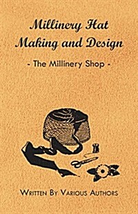 Millinery Hat Making and Design - The Millinery Shop (Paperback)