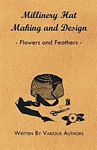 Millinery Hat Making and Design - Flowers and Feathers (Paperback)