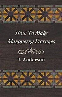 How to Make Marquetry Pictures (Paperback)