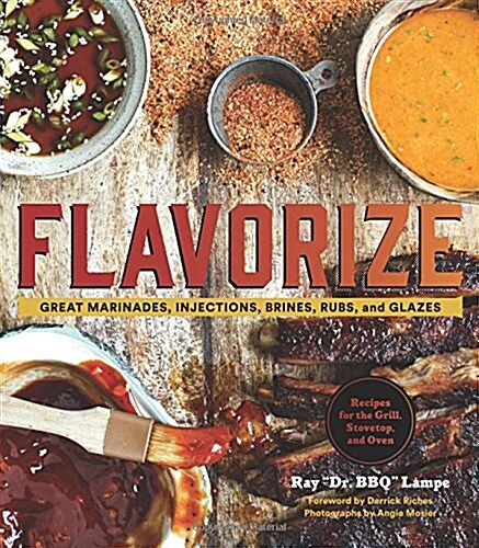 Flavorize: Great Marinades, Injections, Brines, Rubs, and Glazes (Marinate Cookbook, Spices Cookbook, Spice Book, Marinating Book (Hardcover)