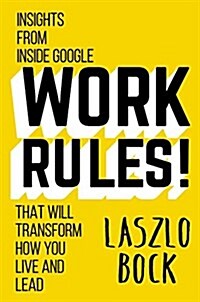 Work Rules!: Insights from Inside Google That Will Transform How You Live and Lead (Hardcover)