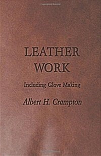 Leather Work - Including Glove Making (Paperback)