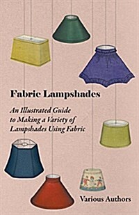 Fabric Lampshades - An Illustrated Guide to Making a Variety of Lampshades Using Fabric (Paperback)