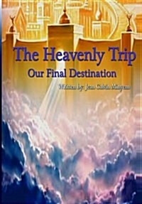 The Heavenly Trip: Our Final Destination (Paperback)