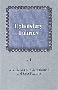 Upholstery Fabrics - A Guide to Their Identification and Sales Features (Paperback)