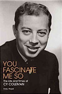 You Fascinate Me So: The Life and Times of Cy Coleman (Hardcover)