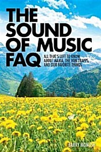 The Sound of Music FAQ: All Thats Left to Know about Maria, the Von Trapps, and Our Favorite Things (Paperback)