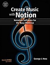 Create Music with Notion: Notation Software for the Busy Musician (Paperback)