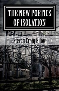 The New Poetics of Isolation: Poems 1998 - 2010 (Paperback)