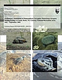 Preliminary Assessment of Diamondback Terrapins (Malaclemys Terrapin) Nesting Ecology at Sandy Hook, NJ, Gateway National Recreation Area: July ? Sept (Paperback)