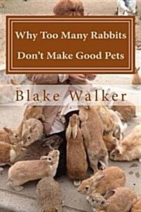 Why Too Many Rabbits Dont Make Good Pets (Paperback)