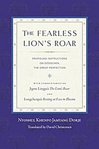 The Fearless Lions Roar: Profound Instructions on Dzogchen, the Great Perfection (Paperback)