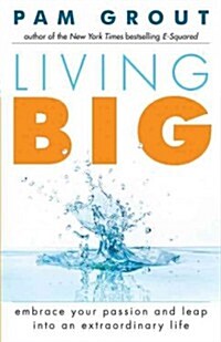Living Big: Embrace Your Passion and Leap Into an Extraordinary Life (for Readers of the Course in Miracles Experiment and Thank & (Paperback, New (Cover))