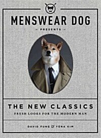 Menswear Dog Presents the New Classics: Fresh Looks for the Modern Man (Hardcover)