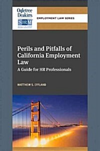 Perils and Pitfalls of California Employment Law: A Guide for HR Professionals (Paperback)