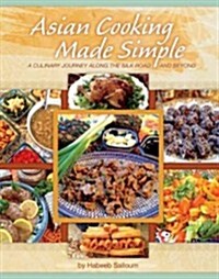 Asian Cooking Made Simple: A Culinary Journey Along the Silk Road and Beyond (Hardcover)