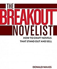 The Breakout Novelist: How to Craft Novels That Stand Out and Sell (Paperback, Revised)