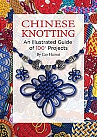 Chinese Knotting: An Illustrated Guide of 100+ Projects (Hardcover)