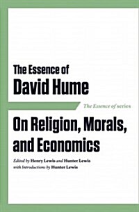 The Essence of David Hume: On Religion, Morals, and Economics (Paperback)