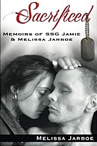 Sacrificed: Memoirs of Ssg Jamie & Melissa (Paperback)