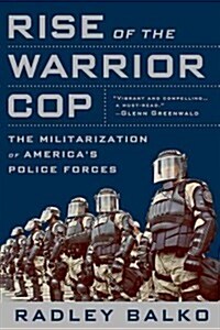 Rise of the Warrior Cop: The Militarization of Americas Police Forces (Paperback)