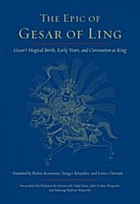 The Epic of Gesar of Ling: Gesars Magical Birth, Early Years, and Coronation as King (Paperback)