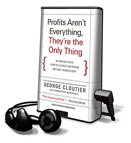 Profits Arent Everything, Theyre the Only Thing: No-Nonsense Rules from the Ultimate Contrarian and Small Business Guru [With Earbuds] (Pre-Recorded Audio Player)