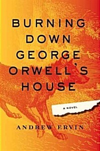 Burning Down George Orwells House (Hardcover)