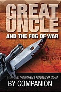 Great Uncle & the Fog of War: Book One - The Womens Republic of Islam (Paperback)