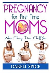 Pregnancy: For the First Time Moms, What They Dont Tell You (Paperback)