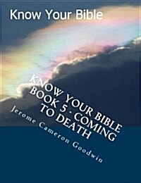 Know Your Bible - Book 5 - Coming to Death: Know Your Bible Series (Paperback)
