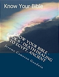 Know Your Bible - Book 6 - Death-Dealing to Egypt, Ancient: Know Your Bible Series (Paperback)