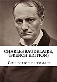 Charles Baudelaire, (French Edition) Collection de Romans (Paperback)