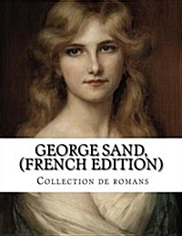 George Sand, (French Edition) Collection de Romans (Paperback)