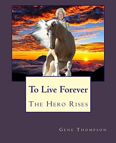 To Live Forever - The Hero Rises (Paperback)