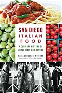 San Diego Italian Food:: A Culinary History of Little Italy and Beyond (Paperback)