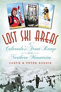 Lost Ski Areas of Colorados Front Range and Northern Mountains (Paperback)