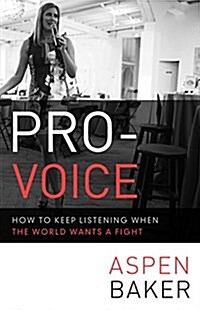 Pro-Voice: How to Keep Listening When the World Wants a Fight (Paperback)