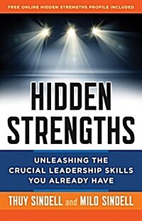 Hidden Strengths: Unleashing the Crucial Leadership Skills You Already Have (Hardcover)